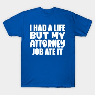 I had a life, but my attorney job ate it T-Shirt